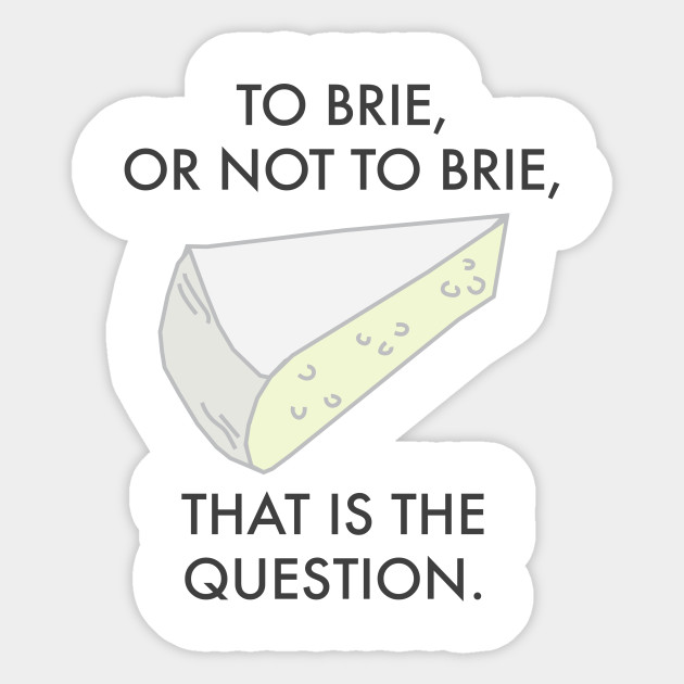 To brie or not to brie funny cheese pun Cheese Sticker TeePublic